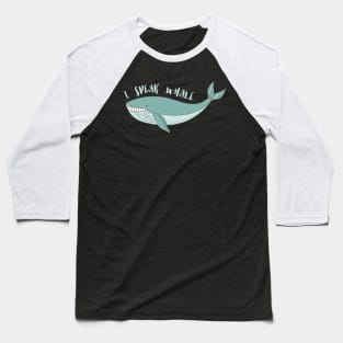 I speak Whale: Cute gifts for Whale lovers Baseball T-Shirt